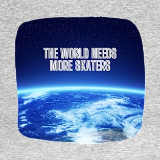 The World Needs More Skaters, Earth From Space T-Shirt